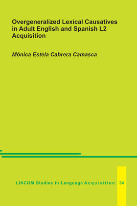 Cabrera Camasca |  Overgeneralized Lexical Causatives in Adult English and Spanish L2 Acquisition | Buch |  Sack Fachmedien