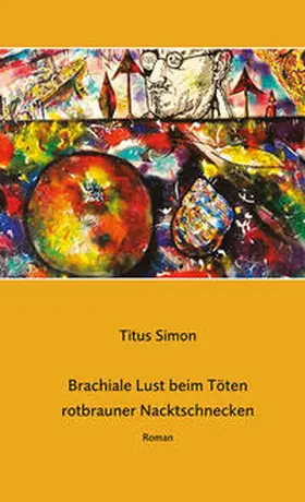 Simon |  Brachiale Lust beim Töten rotbrauner Nacktschnecken | Buch |  Sack Fachmedien