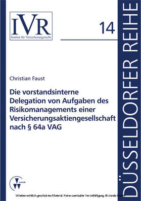 Faust / Looschelders / Michael |  Die vorstandsinterne Delegation von Aufgaben des Risikomanagements einer Versicherungsaktiengesellschaft nach § 64a VAG | eBook | Sack Fachmedien