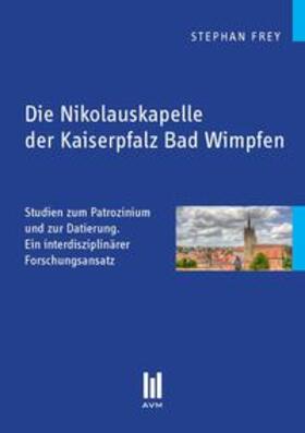 Frey |  Die Nikolauskapelle der Kaiserpfalz Bad Wimpfen | Buch |  Sack Fachmedien