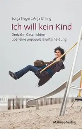 Siegert / Uhling |  Ich will kein Kind | Buch |  Sack Fachmedien