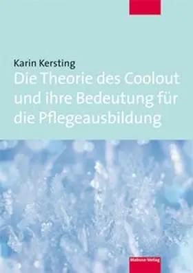 Kersting |  Die Theorie des Coolout und ihre Bedeutung für die Pflegeausbildung | Buch |  Sack Fachmedien