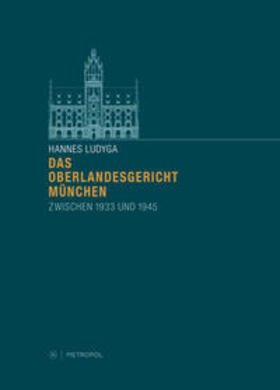 Ludyga |  Das Oberlandesgericht München zwischen 1933 und 1945 | Buch |  Sack Fachmedien