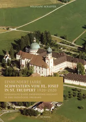 Schaffer |  Einhundert Jahre Schwestern vom hl. Josef in St. Trudpert 1920–2020 | Buch |  Sack Fachmedien