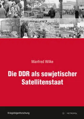 Wilke / Karner / Klausmeier |  Die DDR als sowjetischer Satellitenstaat | Buch |  Sack Fachmedien