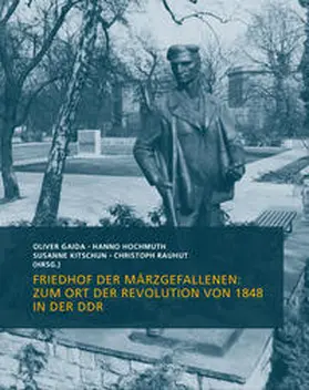 Gaida / Hochmuth / Kitschun |  Friedhof der Märzgefallenen: Zum Ort der Revolution von 1848 in der DDR | Buch |  Sack Fachmedien