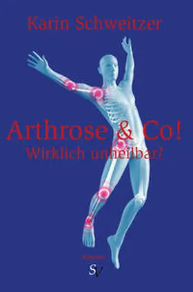 Schweitzer |  Arthrose & Co - Wirklich unheilbar? | eBook | Sack Fachmedien