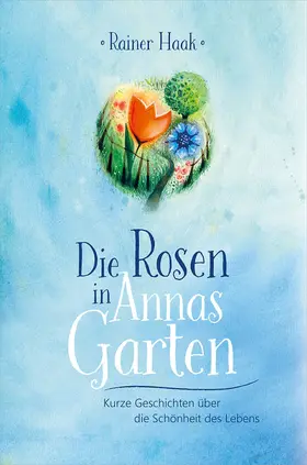 Haak |  Die Rosen in Annas Garten | eBook | Sack Fachmedien