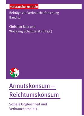 Verbraucherzentrale NRW / Bala / Schuldzinski | Beiträge zur Verbraucherforschung Band 12 Armutskonsum – Reichtumskonsum: | E-Book | sack.de