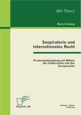 Kronberg |  Seepiraterie und internationales Recht: Pirateriebekämpfung mit Mitteln des Völkerrechts und des Europarechts | Buch |  Sack Fachmedien