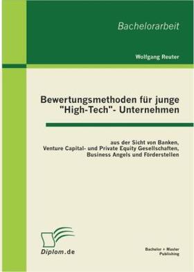 Reuter |  Bewertungsmethoden für junge "High-Tech"- Unternehmen aus der Sicht von Banken, Venture Capital- und Private Equity Gesellschaften, Business Angels und Förderstellen | Buch |  Sack Fachmedien