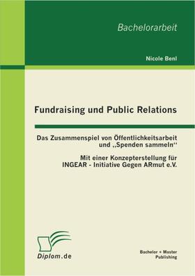 Benl |  Fundraising und Public Relations: Das Zusammenspiel von Öffentlichkeitsarbeit und ¿Spenden sammeln¿ | Buch |  Sack Fachmedien