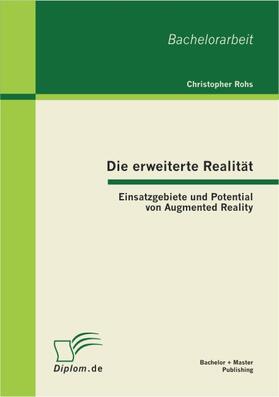 Rohs |  Die erweiterte Realität: Einsatzgebiete und Potential von Augmented Reality | Buch |  Sack Fachmedien