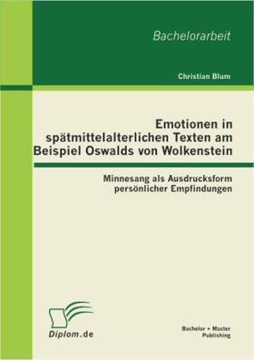 Blum |  Emotionen in spätmittelalterlichen Texten am Beispiel Oswalds von Wolkenstein: Minnesang als Ausdrucksform persönlicher Empfindungen | Buch |  Sack Fachmedien