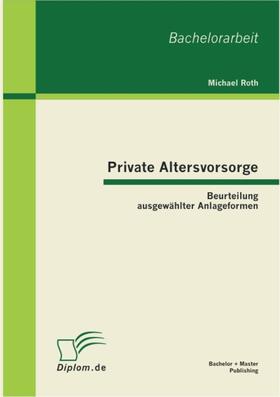 Roth |  Private Altersvorsorge: Beurteilung ausgewählter Anlageformen | eBook | Sack Fachmedien