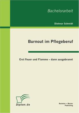 Schmidt |  Burnout im Pflegeberuf: Erst Feuer und Flamme - dann ausgebrannt | eBook | Sack Fachmedien