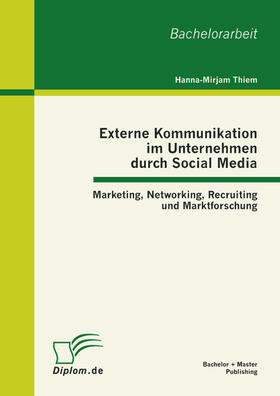 Thiem |  Externe Kommunikation im Unternehmen durch Social Media: Marketing, Networking, Recruiting und Marktforschung | eBook | Sack Fachmedien