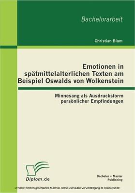 Blum |  Emotionen in spätmittelalterlichen Texten am Beispiel Oswalds von Wolkenstein: Minnesang als Ausdrucksform persönlicher Empfindungen | eBook | Sack Fachmedien