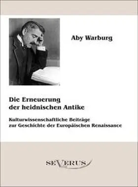 Warburg |  Die Erneuerung der heidnischen Antike - Kulturwissenschaftliche Beiträge zur Geschichte der Europäischen Renaissance | Buch |  Sack Fachmedien