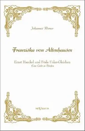 Werner |  "Franziska von Altenhausen" - Ernst Haeckel und Frida Uslar-Gleichen. Eine Liebe in Briefen | Buch |  Sack Fachmedien