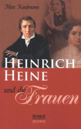 Kaufmann |  Heinrich Heine und die Frauen | Buch |  Sack Fachmedien