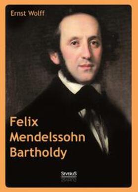 Wolff |  Felix Mendelssohn Bartholdy | Buch |  Sack Fachmedien