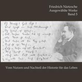Nietzsche |  Vom Nutzen und Nachteil der Historie für das Leben | Sonstiges |  Sack Fachmedien