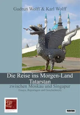 Wolff |  Die Reise ins Morgen-Land. Tatarstan zwischen Moskau und Singapur. | Buch |  Sack Fachmedien