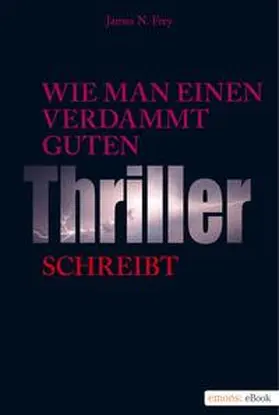 Frey |  Wie man einen verdammt guten Thriller schreibt | eBook | Sack Fachmedien