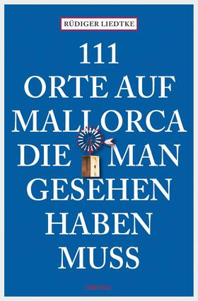 Liedtke |  111 Orte auf Mallorca, die man gesehen haben muss | eBook | Sack Fachmedien