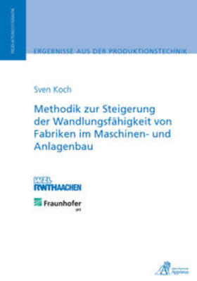 Koch |  Methodik zur Steigerung der Wandlungsfähigkeit von Fabriken im Maschinen- und Anlagenbau | Buch |  Sack Fachmedien