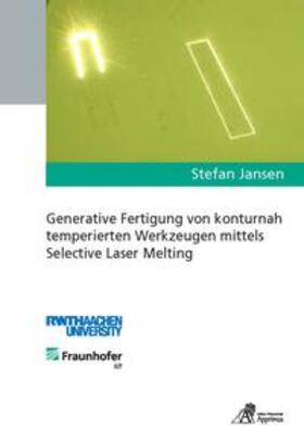 Jansen |  Generative Fertigung von konturnah temperierten Werkzeugen mittels Selective Laser Melting | Buch |  Sack Fachmedien