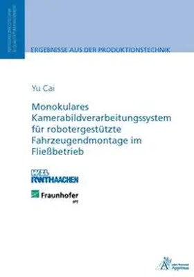 Cai | Monokulares Kamerabildverarbeitungssystem für robotergestützte Fahrzeugendmontage im Fließbetrieb | Buch | 978-3-86359-233-2 | sack.de