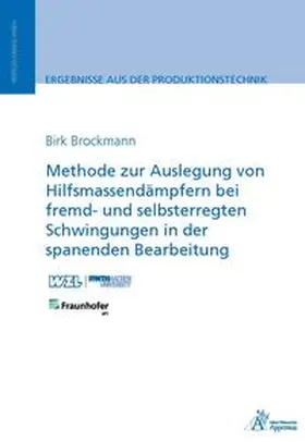 Brockmann |  Methode zur Auslegung von Hilfsmassendämpfern bei fremd- und selbsterregten Schwingungen in der spanenden Bearbeitung | Buch |  Sack Fachmedien