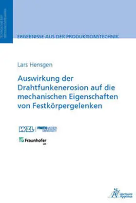 Hensgen |  Auswirkung der Drahtfunkenerosion auf die mechanischen Eigenschaften von Festkörpergelenken | Buch |  Sack Fachmedien