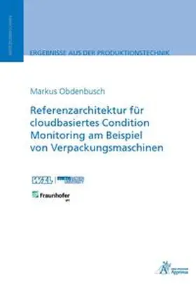 Obdenbusch |  Referenzarchitektur für cloudbasiertes Condition Monitoring am Beispiel von Verpackungsmaschinen | Buch |  Sack Fachmedien