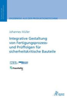 Müller |  Integrative Gestaltung von Fertigungsprozess- und Prüffolgen für sicherheitskritische Bauteile | Buch |  Sack Fachmedien