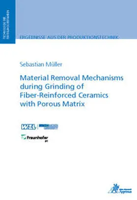 Müller |  Material Removal Mechanisms during Grinding of Fiber-Reinforced Ceramics with Porous Matrix | Buch |  Sack Fachmedien