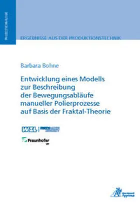 Bohne |  Entwicklung eines Modells zur Beschreibung der Bewegungsabläufe manueller Polierprozesse auf Basis der Fraktal-Theorie | Buch |  Sack Fachmedien