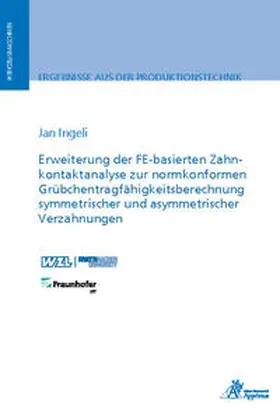 Ingeli |  Erweiterung der FE-basierten Zahnkontaktanalyse zur normkonformen Grübchentragfähigkeitsberechnung symmetrischer und asymmetrischer Verzahnungen | Buch |  Sack Fachmedien