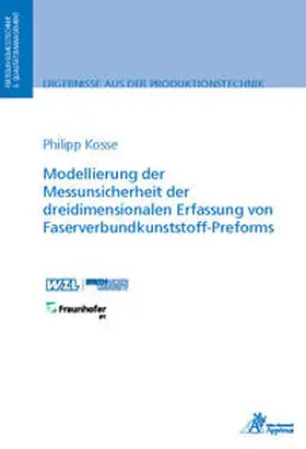 Kosse |  Modellierung der Messunsicherheit der dreidimensionalen Erfassung von Faserverbundkunststoff-Preforms | Buch |  Sack Fachmedien