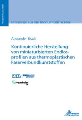 Brack |  Kontinuierliche Herstellung von miniaturisierten Endlosprofilen aus thermoplastischen Faserverbundkunststoffen | Buch |  Sack Fachmedien