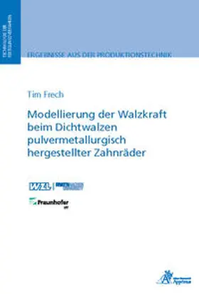 Frech |  Modellierung der Walzkraft beim Dichtwalzen pulvermetallurgisch hergestellter Zahnräder | Buch |  Sack Fachmedien