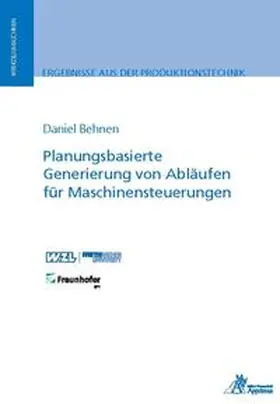 Behnen |  Planungsbasierte Generierung von Abläufen für Maschinensteuerungen | Buch |  Sack Fachmedien