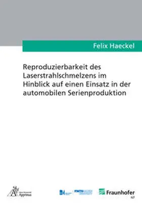 Haeckel | Reproduzierbarkeit des Laserstrahlschmelzens im Hinblick auf einen Einsatz in der automobilen Serienproduktion | Buch | 978-3-86359-846-4 | sack.de