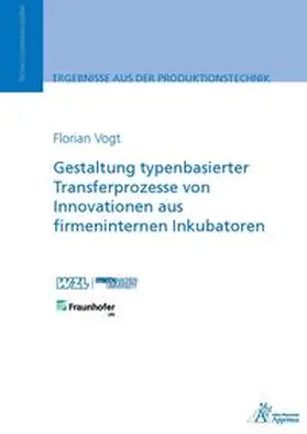 Vogt |  Gestaltung typenbasierter Transferprozesse von Innovationen aus firmeninternen Inkubatoren | Buch |  Sack Fachmedien