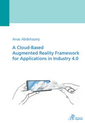 Abdelrazeq |  A Cloud-Based Augmented Reality Framework for Applications in Industry 4.0 | Buch |  Sack Fachmedien