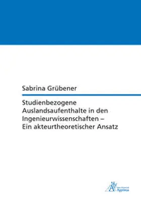 Grübener |  Studienbezogene Auslandsaufenthalte in den Ingenieurwissenschaften - Ein akteurtheoretischer Ansatz | Buch |  Sack Fachmedien