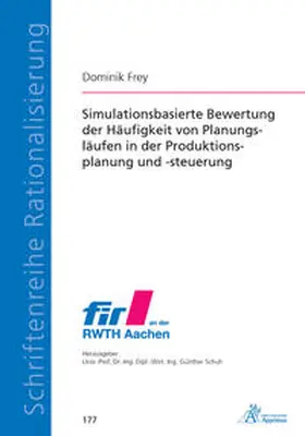 Frey | Simulationsbasierte Bewertung der Häufigkeit von Planungsläufen in der Produktionsplanung und -steuerung | Buch | 978-3-86359-937-9 | sack.de