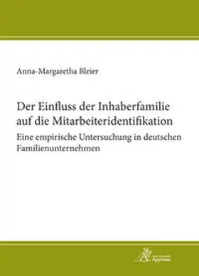 Bleier |  Der Einfluss der Inhaberfamilie auf die Mitarbeiteridentifikation - Eine empirische Untersuchung in deutschen Familienunternehmen | Buch |  Sack Fachmedien